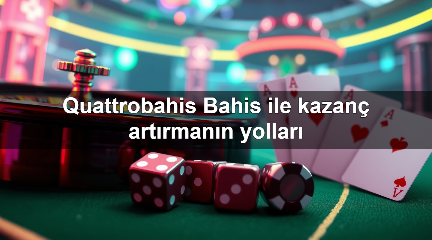 Quattrobahis Bahis ile kazanç artırmanın yolları 2 Quattrobahis Bahis ile kazanç artırmanın yolları
