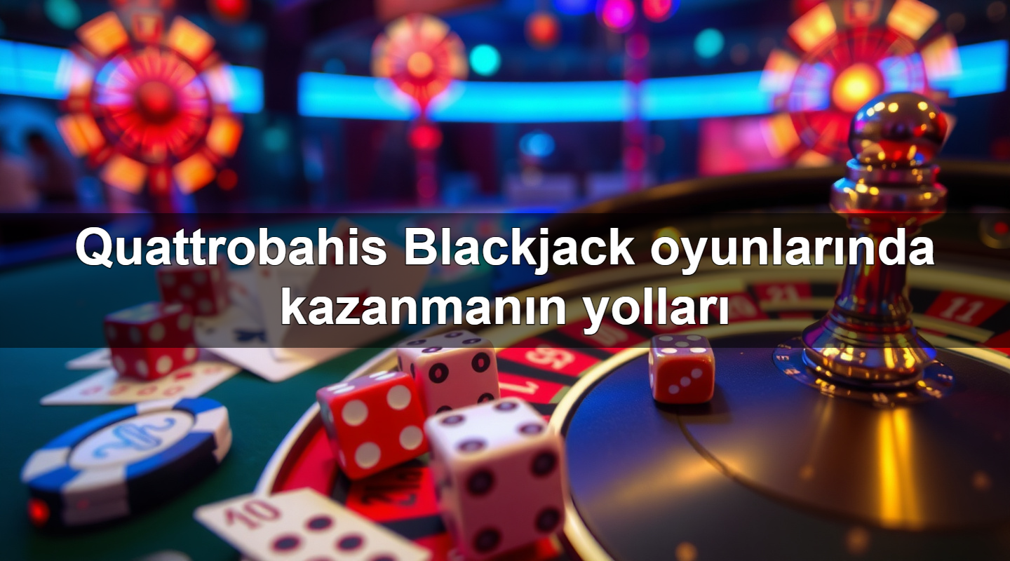 quattrobahis blackjack oyunlar nda kazanman n yollar 1779245436097