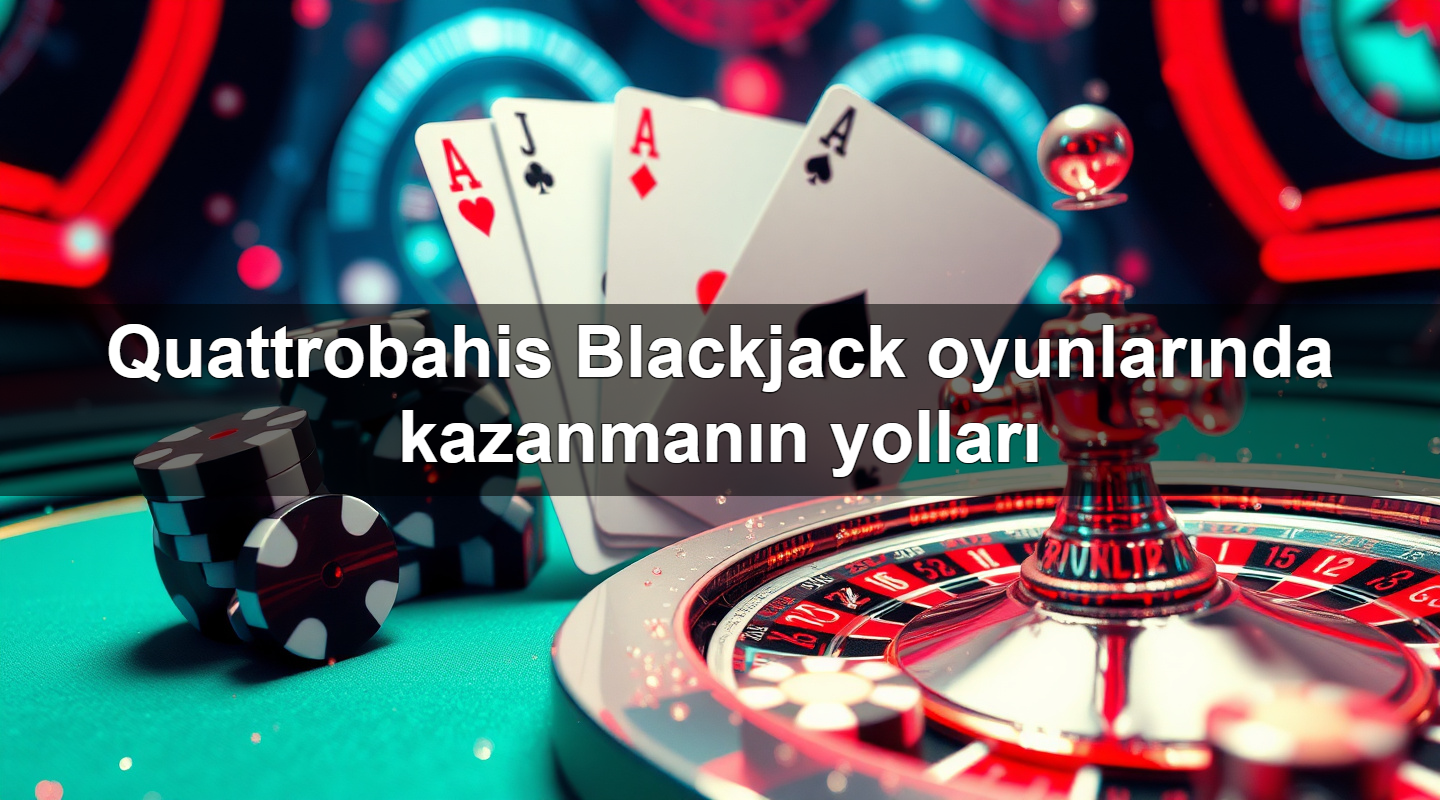 quattrobahis blackjack oyunlar nda kazanman n yollar 1779245514680