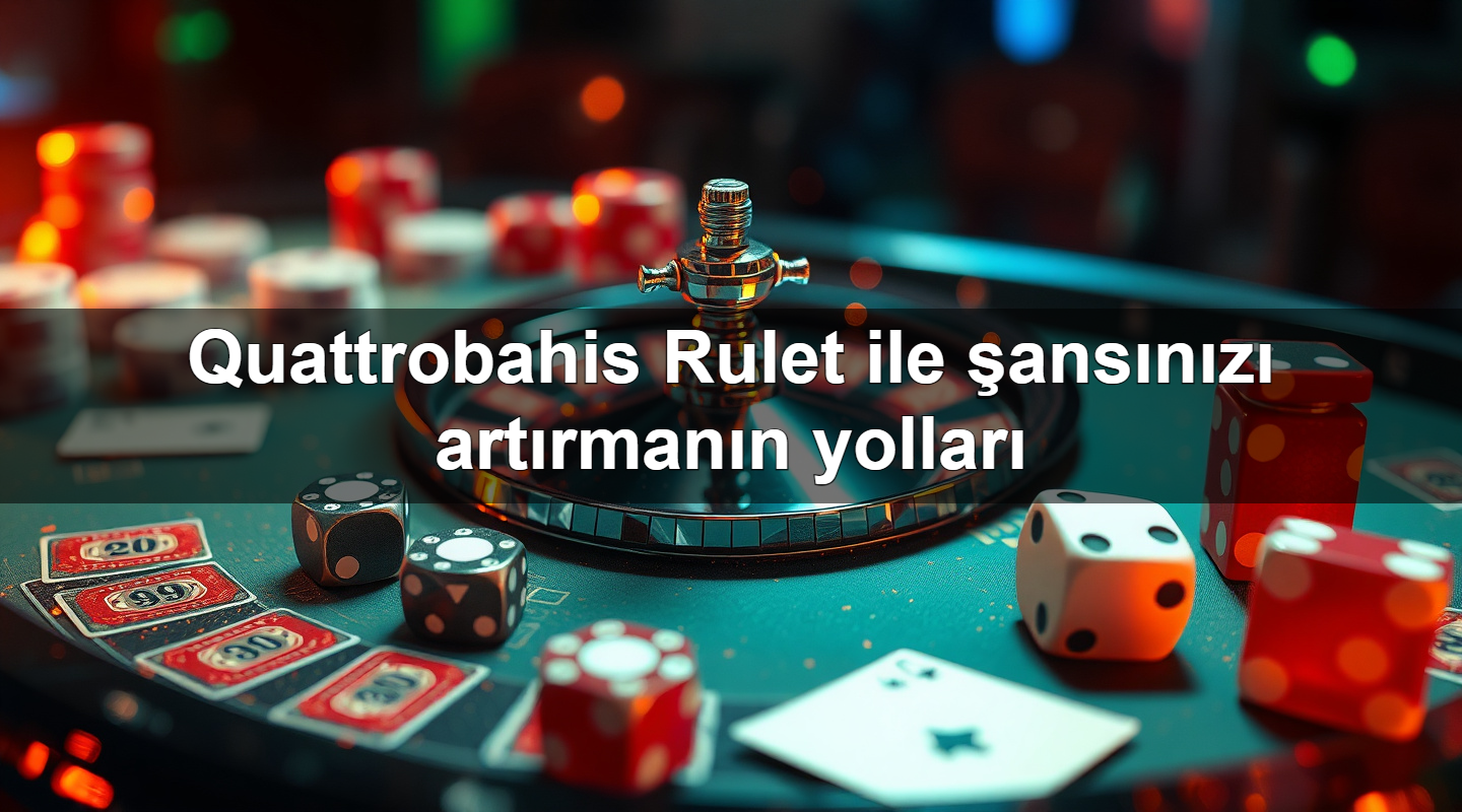 quattrobahis rulet ile ans n z art rman n yollar 1779245312542